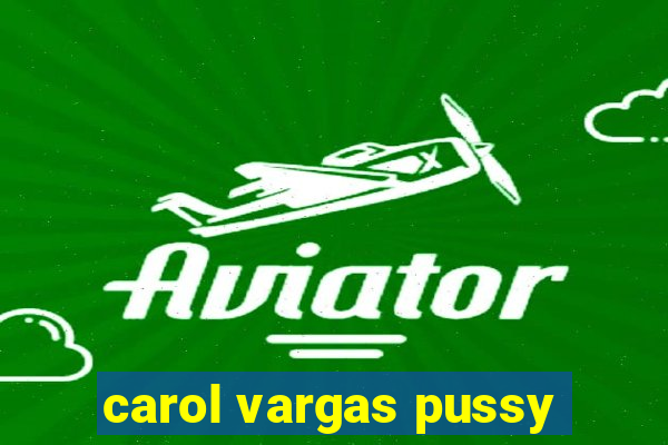 carol vargas pussy